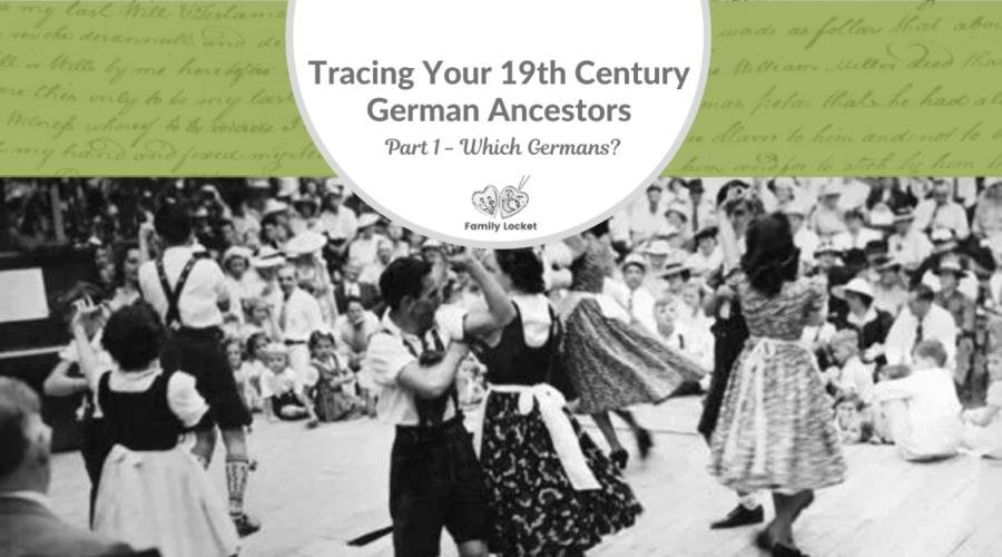 Part 1: Tracing Your 19th Century German Ancestors- Which Germans?