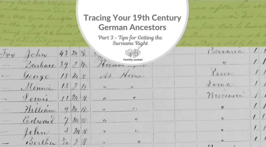 Part 3: Tracing Your 19th Century German Ancestors: Tips for Getting the Surname Right