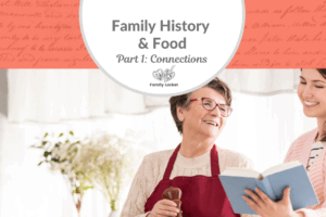 Family History and Food Part 1: Connections