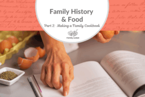 Family History and Food Part 2: Making a Family Cookbook