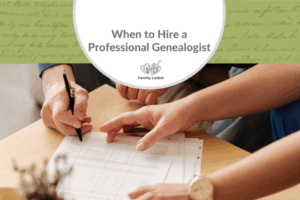 Hiring a Professional Genealogist: Why, What, and How