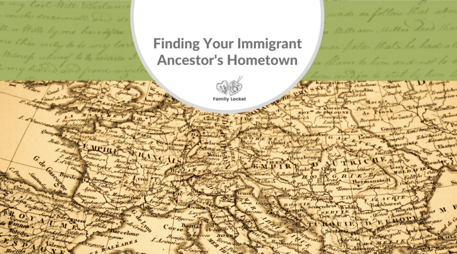 A Comprehensive Guide to Finding Your Immigrant Ancestor’s Hometown