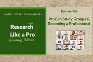RLP 165: Becoming a Professional Genealogist and ProGen Study Groups