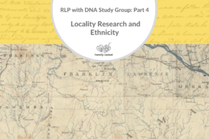 RLP with DNA Study Group Part 4: Locality Research and Ethnicity