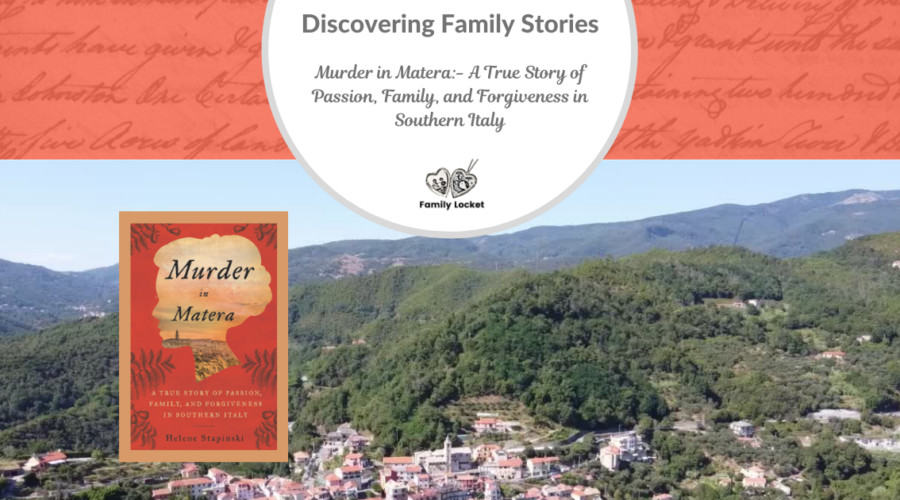 Discovering Family Stories: Murder in Matera – A True Story of Passion, Family, and Forgiveness in Southern Italy