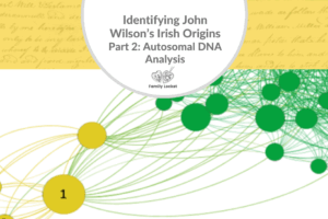 Identifying John Wilson’s Irish Origins, Part 2: Autosomal DNA Analysis