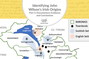 Identifying John Wilson’s Irish Origins, Part 3: Documentary Evidence and Conclusions