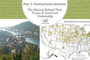 Part 1: Pennsylvania Germans: The History Behind Their Focus on Land and Community
