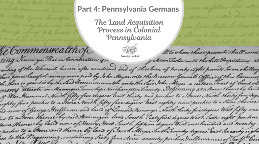 Part 4: Pennsylvania Germans:  The Land Acquisition Process in Colonial Pennsylvania