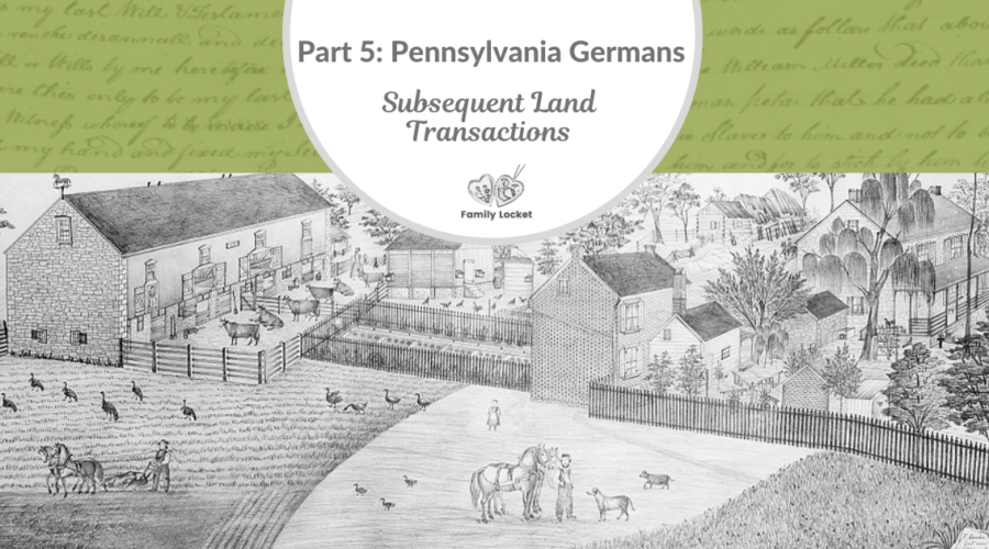 Part 5: Pennsylvania Germans: Subsequent Land Transactions