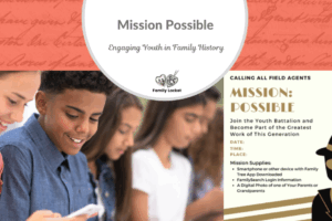Mission: Possible – Engaging Youth in Family History