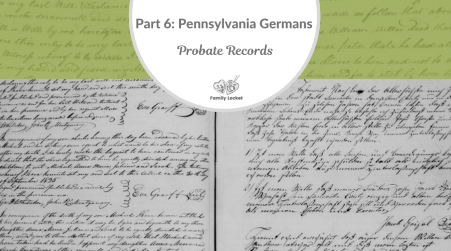 Part 6:  Pennsylvania Germans:  Probate Records