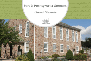 Part 7:  Pennsylvania Germans:  Church Records