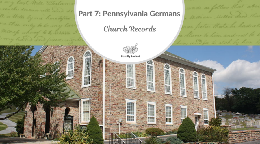 Part 7:  Pennsylvania Germans:  Church Records