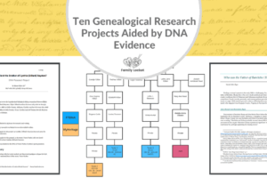 Ten Genealogical Research Projects Aided by DNA Evidence