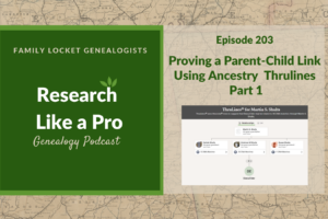 RLP 203: Proving a Parent-Child Link Using Ancestry Thrulines – Part 1