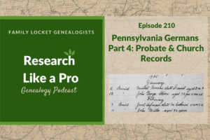RLP 210: Pennsylvania Germans Part 4 – Probate and Church Records