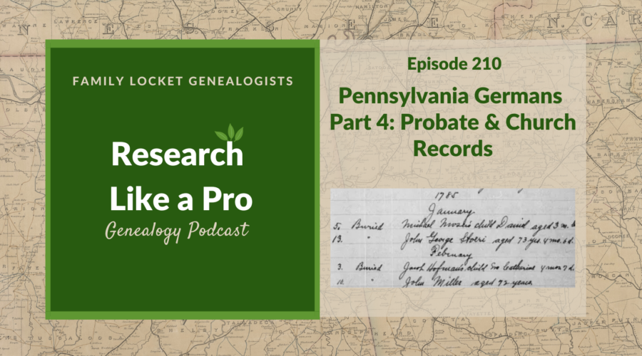 RLP 210: Pennsylvania Germans Part 4 – Probate and Church Records