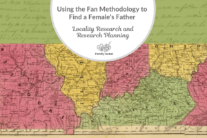 Using the Fan Methodology to Find a Female’s Father: Part 2 – Locality Research and Research Planning