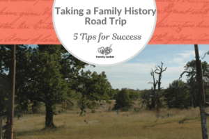 Taking a Family History Road Trip: 5 Tips for Success