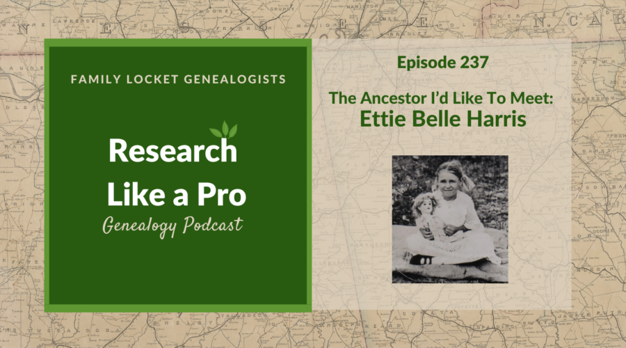 RLP 237: The Ancestor I’d Like to Meet: Ettie Belle Harris
