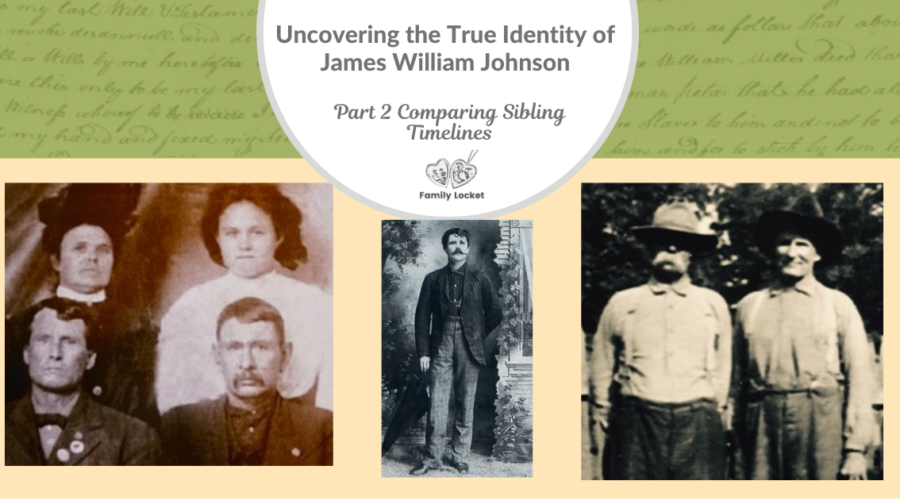 Uncovering the True Identity of James William Johnson: Part 2 Comparing Sibling Timelines