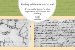 Finding William Keaton’s Land: A Visit to the South Carolina Department of Archives and History