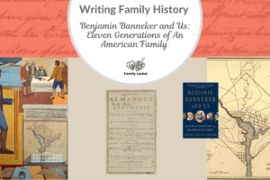 Writing Family History: Benjamin Banneker and Us: Eleven Generations of An American Family