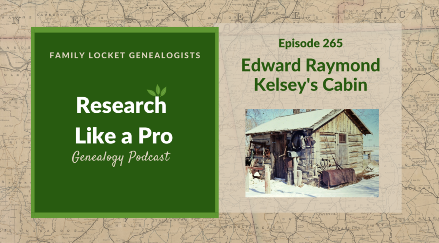 RLP 265: Edward Raymond Kelsey’s Cabin