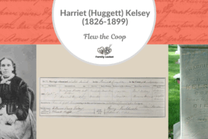 Flew the Coop: Harriet (Huggett) Kelsey (1826-1899)