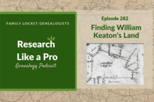RLP 282: Finding William Keaton’s Land