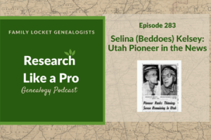 RLP 283: Selina Kelsey – Utah Pioneer in the News