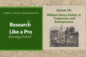 RLP 291: William Henry Kelsey Jr. – Tradesman and Entrepreneur