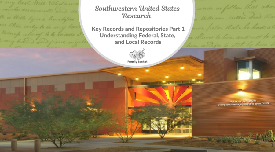 Southwestern United States Research: Key Records and Repositories Part 1 – Understanding Federal, State, and Local Records