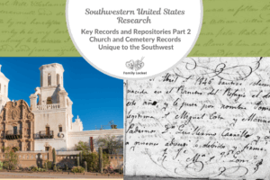 Southwestern United States Research: Key Records and Repositories Part 2 – Church and Cemetery Records Unique to the Southwest