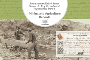 Southwestern United States Research: Key Records and Repositories Part 4 – Mining and Agriculture Records