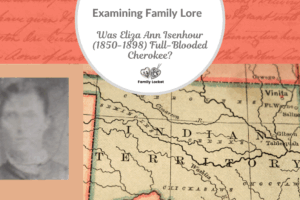 Examining Family Lore: Was Eliza Ann Isenhour (1850-1898) Full-Blooded Cherokee?