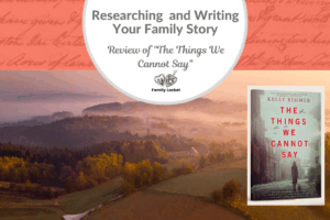 Researching  and Writing Your Family Story: Review of “The Things We Cannot Say”
