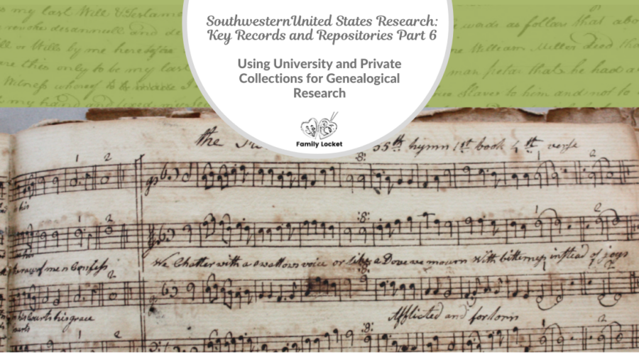 Southwestern United States Research: Key Records and Repositories Part 6 – Using University and Private Collections for Genealogical Research