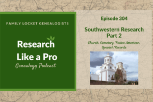 RLP 304: Southwestern Research with Michelle Mickelson Part 2 – Church, Cemetery, Native American, and Spanish Records