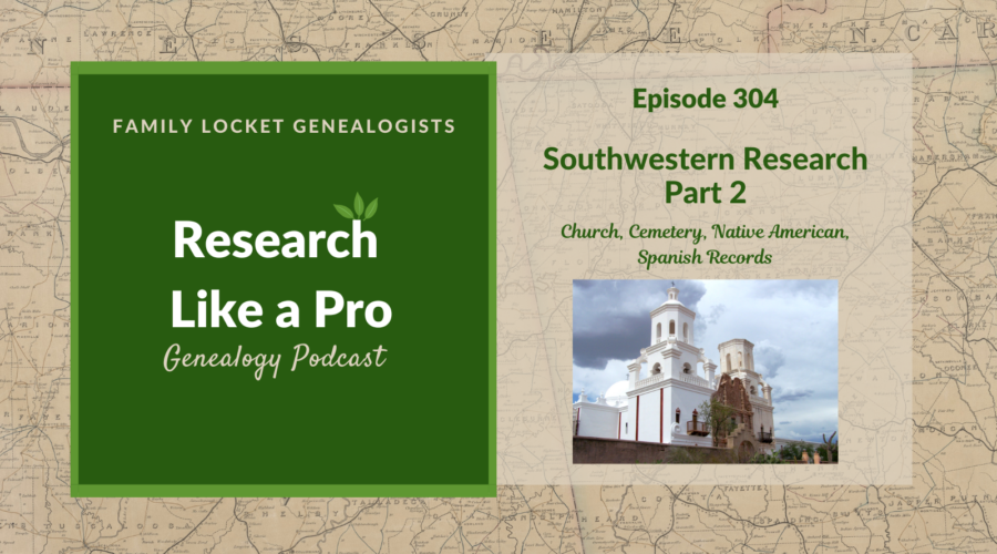 RLP 304: Southwestern Research with Michelle Mickelson Part 2 – Church, Cemetery, Native American, and Spanish Records