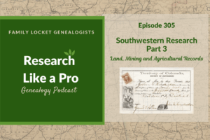RLP 305: Southwestern Research with Michelle Mikkelson part 3 – Land, Mining and Agricultural Records