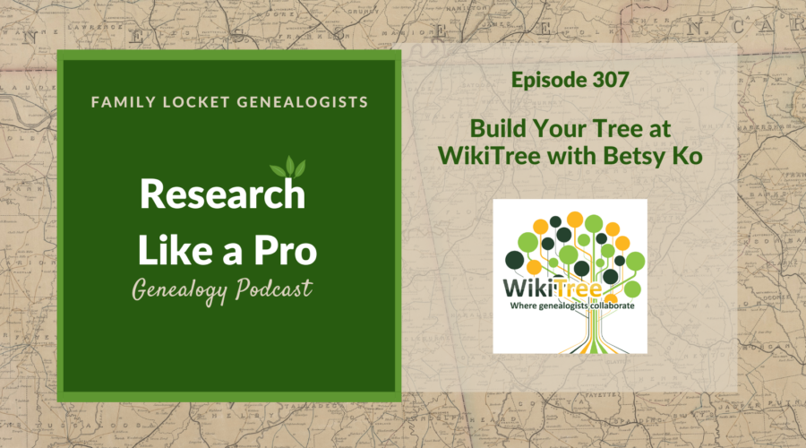 RLP 307: Build Your Family Tree at WikiTree with Betsy Ko
