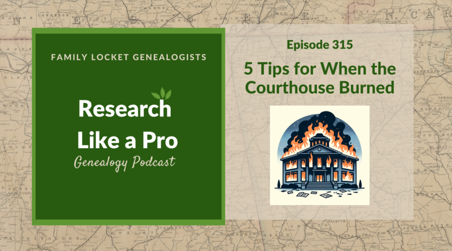 RLP 315: Tips for When the Courthouse Burned