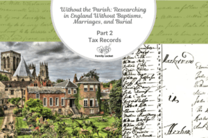 Without the Parish: Researching in England Without Baptisms, Marriages, and Burials Part 2 – Tax Records
