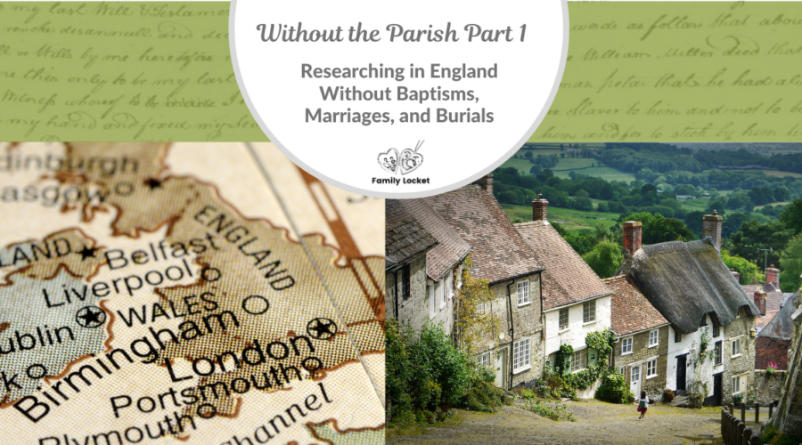 Without the Parish: Researching in England Without Baptisms, Marriages, and Burials Part 1