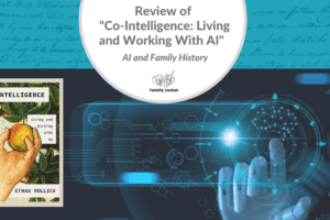 AI and Family History: Review of “Co-Intelligence: Living and Working With AI”