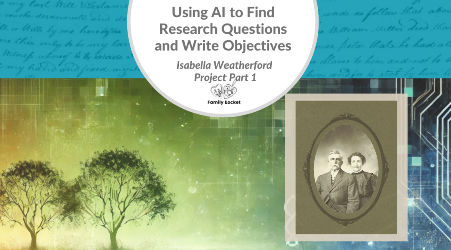 Using AI to Find Research Questions and Write Objectives: Isabella Weatherford Project Part 1