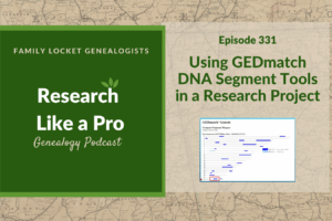 RLP 331: Using GEDmatch DNA Segment Tools in a Research Project