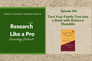 RLP 343: Turn Your Family Tree into a Book with Rebecca Shamblin
